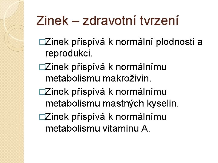 Zinek – zdravotní tvrzení �Zinek přispívá k normální plodnosti a reprodukci. �Zinek přispívá k