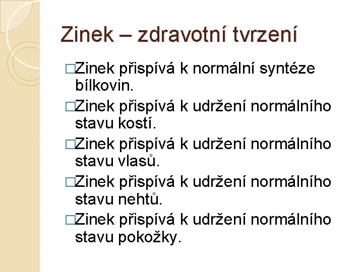 Zinek – zdravotní tvrzení �Zinek přispívá k normální syntéze bílkovin. �Zinek přispívá k udržení