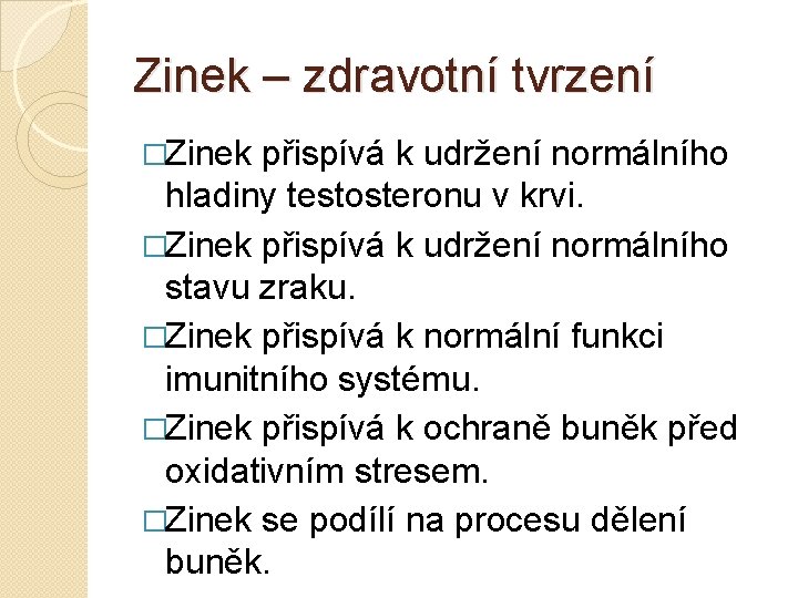 Zinek – zdravotní tvrzení �Zinek přispívá k udržení normálního hladiny testosteronu v krvi. �Zinek