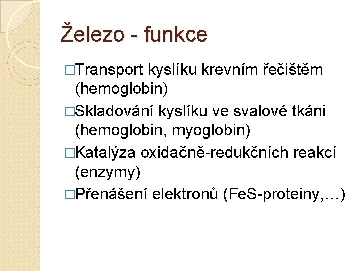 Železo funkce �Transport kyslíku krevním řečištěm (hemoglobin) �Skladování kyslíku ve svalové tkáni (hemoglobin, myoglobin)
