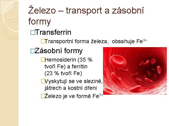 Železo – transport a zásobní formy �Transferrin �Transportní forma železa, obsahuje Fe 3+ �Zásobní