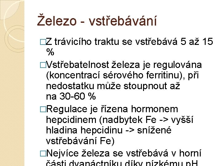 Železo vstřebávání �Z trávicího traktu se vstřebává 5 až 15 % �Vstřebatelnost železa je