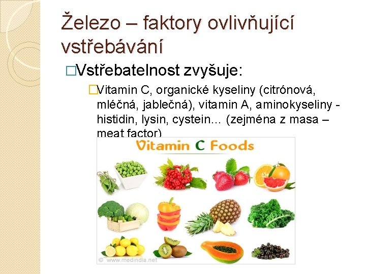 Železo – faktory ovlivňující vstřebávání �Vstřebatelnost zvyšuje: �Vitamin C, organické kyseliny (citrónová, mléčná, jablečná),