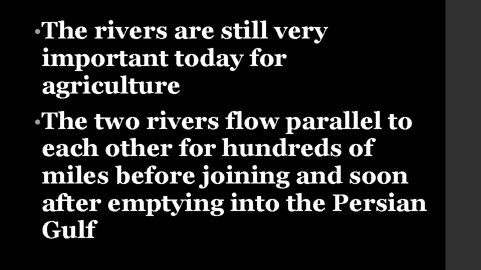  • The rivers are still very important today for agriculture • The two