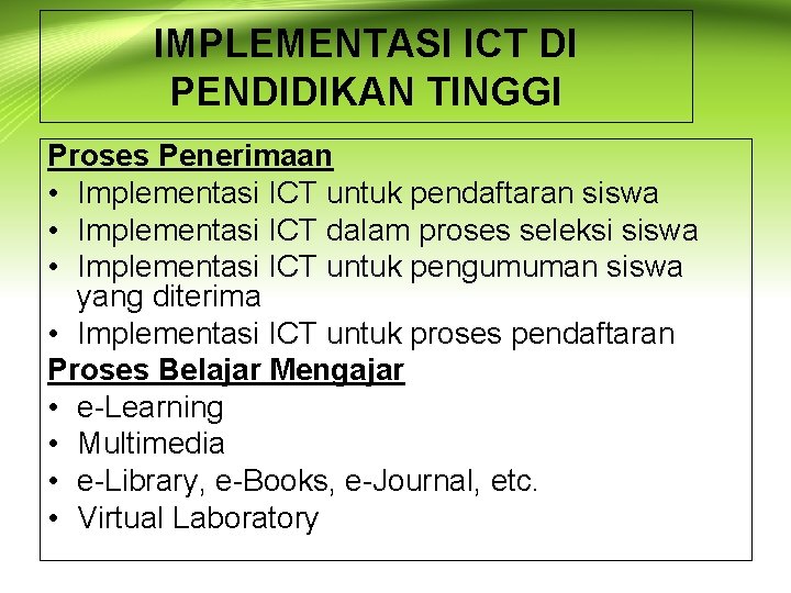 IMPLEMENTASI ICT DI PENDIDIKAN TINGGI Proses Penerimaan • Implementasi ICT untuk pendaftaran siswa •