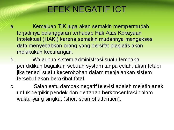 EFEK NEGATIF ICT a. Kemajuan TIK juga akan semakin mempermudah terjadinya pelanggaran terhadap Hak