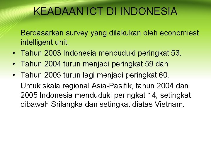 KEADAAN ICT DI INDONESIA Berdasarkan survey yang dilakukan oleh economiest intelligent unit, • Tahun