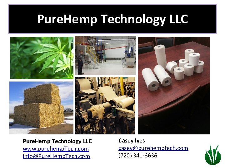 Pure. Hemp Technology LLC www. purehemp. Tech. com info@Pure. Hemp. Tech. com Casey Ives