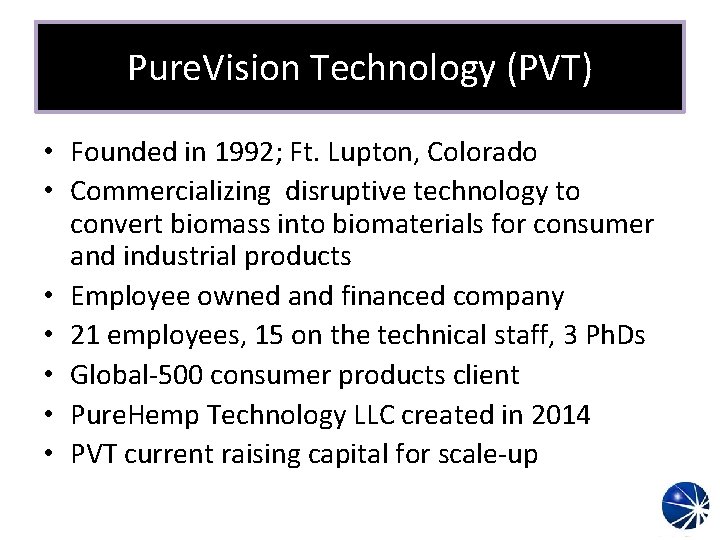 Pure. Vision Technology (PVT) • Founded in 1992; Ft. Lupton, Colorado • Commercializing disruptive