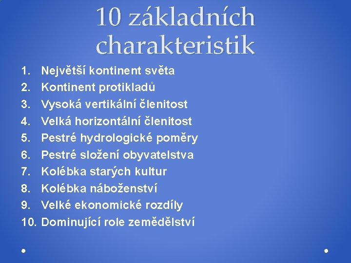 10 základních charakteristik 1. Největší kontinent světa 2. Kontinent protikladů 3. Vysoká vertikální členitost