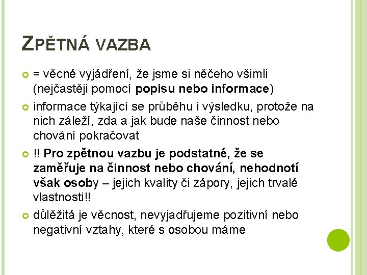 ZPĚTNÁ VAZBA = věcné vyjádření, že jsme si něčeho všimli (nejčastěji pomocí popisu nebo