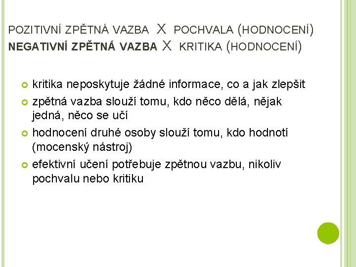X POCHVALA (HODNOCENÍ) NEGATIVNÍ ZPĚTNÁ VAZBA X KRITIKA (HODNOCENÍ) POZITIVNÍ ZPĚTNÁ VAZBA kritika neposkytuje