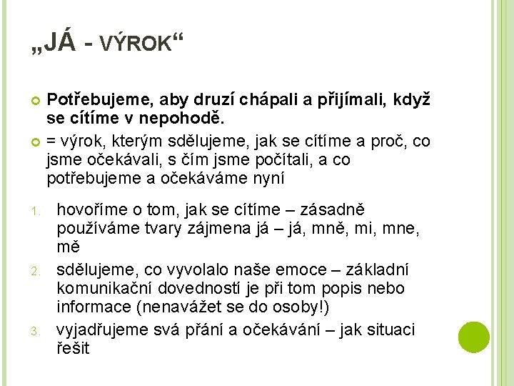 „JÁ - VÝROK“ Potřebujeme, aby druzí chápali a přijímali, když se cítíme v nepohodě.