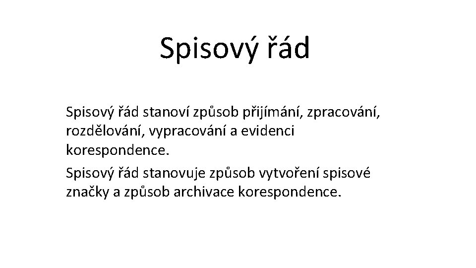 Spisový řád stanoví způsob přijímání, zpracování, rozdělování, vypracování a evidenci korespondence. Spisový řád stanovuje