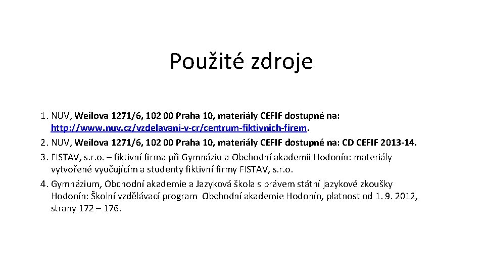 Použité zdroje 1. NUV, Weilova 1271/6, 102 00 Praha 10, materiály CEFIF dostupné na: