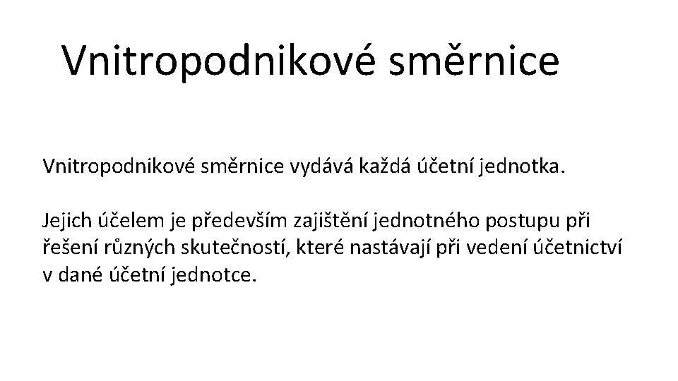 Vnitropodnikové směrnice vydává každá účetní jednotka. Jejich účelem je především zajištění jednotného postupu při