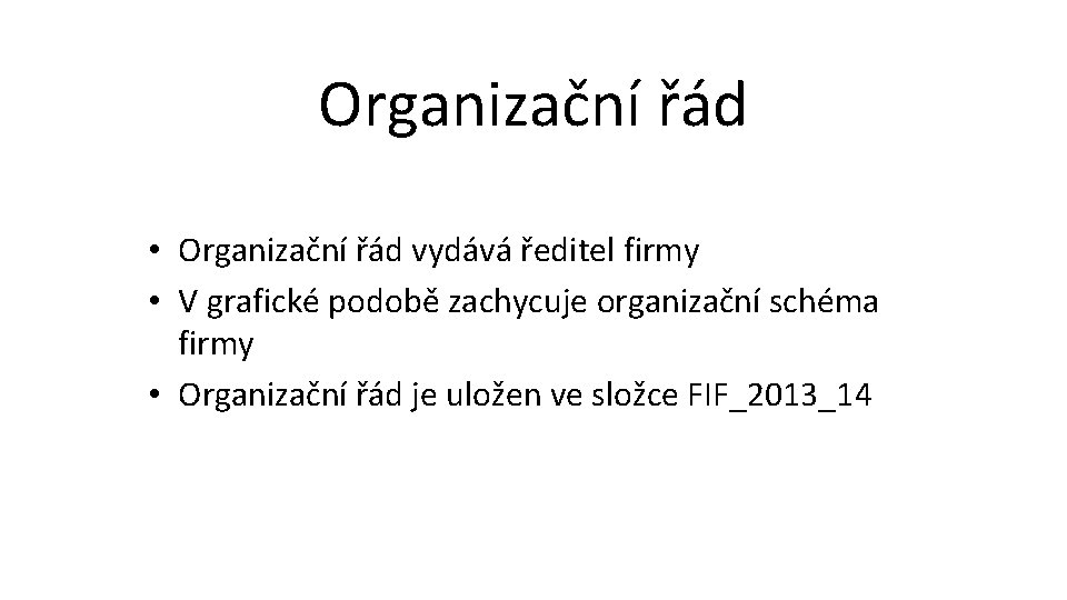 Organizační řád • Organizační řád vydává ředitel firmy • V grafické podobě zachycuje organizační