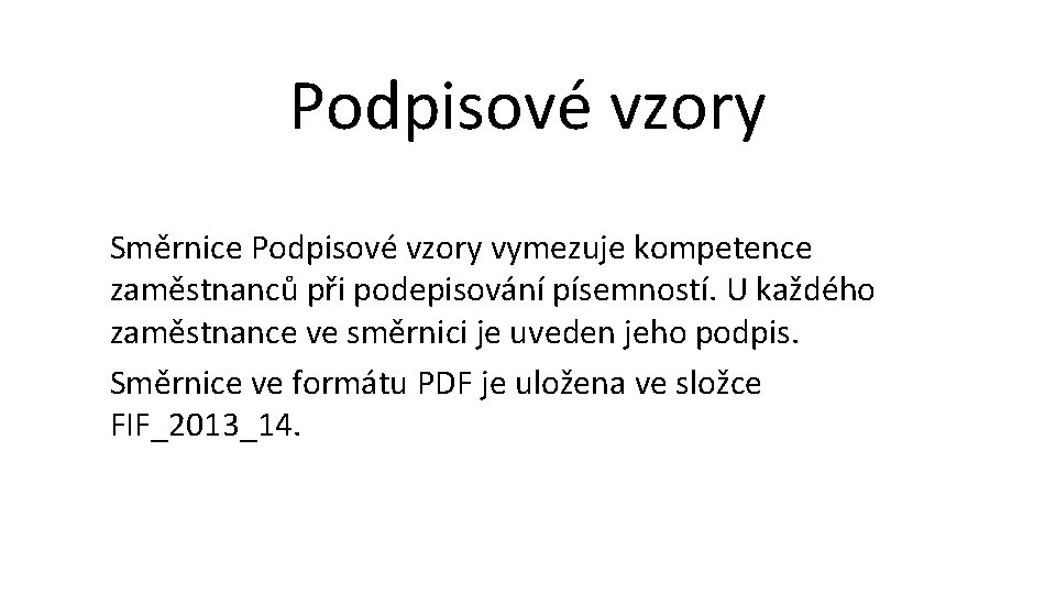 Podpisové vzory Směrnice Podpisové vzory vymezuje kompetence zaměstnanců při podepisování písemností. U každého zaměstnance