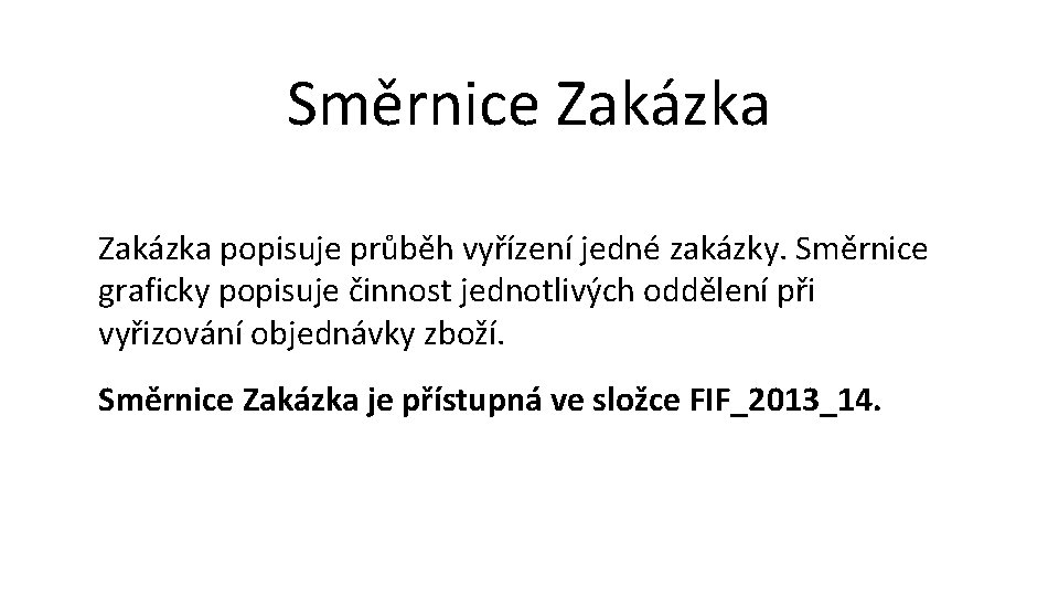 Směrnice Zakázka popisuje průběh vyřízení jedné zakázky. Směrnice graficky popisuje činnost jednotlivých oddělení při