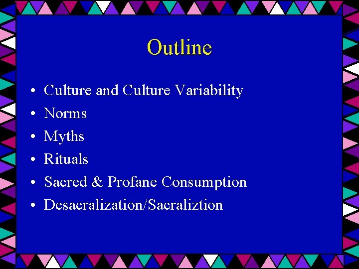 Outline • • • Culture and Culture Variability Norms Myths Rituals Sacred & Profane