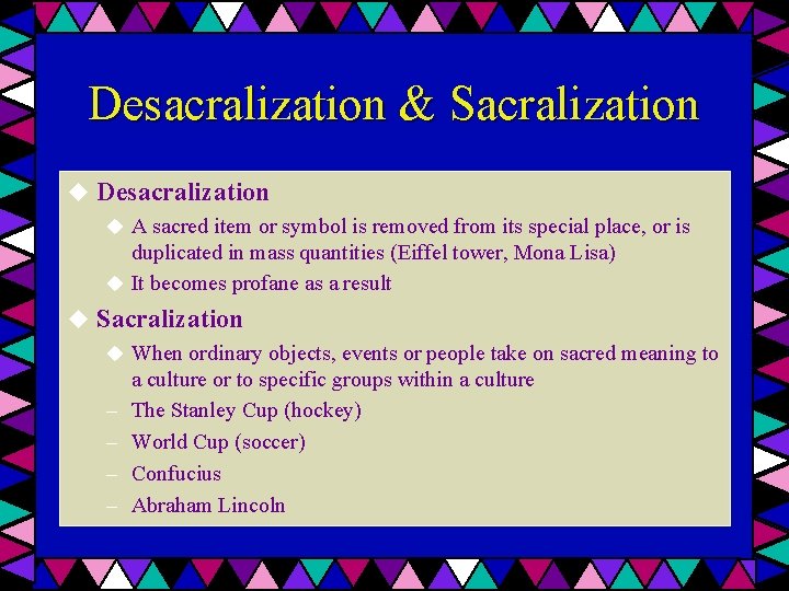 Desacralization & Sacralization u Desacralization u A sacred item or symbol is removed from