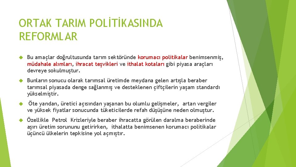 ORTAK TARIM POLİTİKASINDA REFORMLAR Bu amaçlar doğrultusunda tarım sektöründe korumacı politikalar benimsenmiş, müdahale alımları,