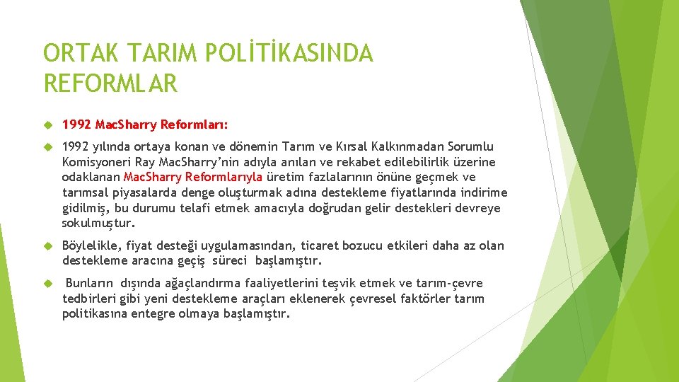 ORTAK TARIM POLİTİKASINDA REFORMLAR 1992 Mac. Sharry Reformları: 1992 yılında ortaya konan ve dönemin