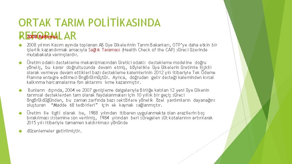 ORTAK TARIM POLİTİKASINDA 2008 Reformu: REFORMLAR 2008 yılının Kasım ayında toplanan AB üye ülkelerinin