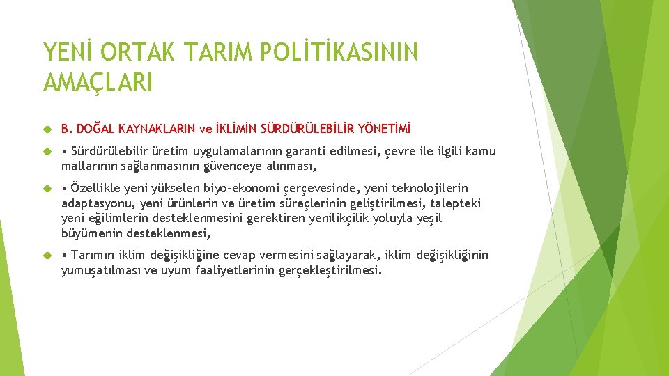 YENİ ORTAK TARIM POLİTİKASININ AMAÇLARI B. DOĞAL KAYNAKLARIN ve İKLİMİN SÜRDÜRÜLEBİLİR YÖNETİMİ • Sürdürülebilir