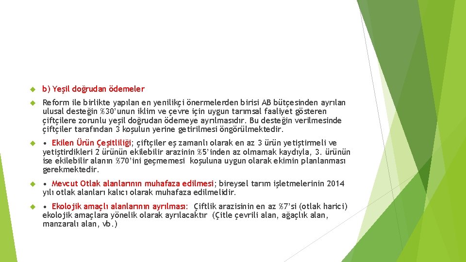  b) Yeşil doğrudan ödemeler Reform ile birlikte yapılan en yenilikçi önermelerden birisi AB