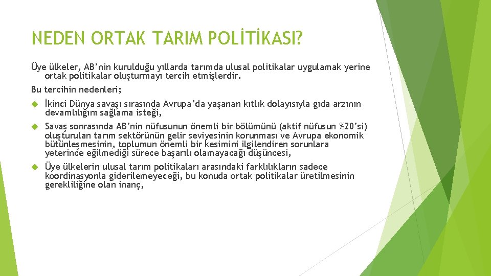 NEDEN ORTAK TARIM POLİTİKASI? Üye ülkeler, AB’nin kurulduğu yıllarda tarımda ulusal politikalar uygulamak yerine