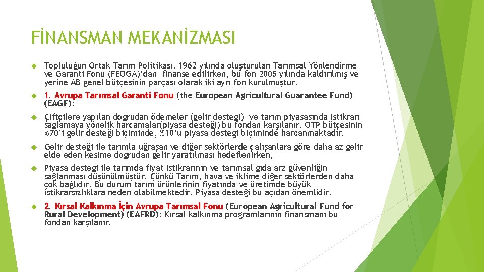 FİNANSMAN MEKANİZMASI Topluluğun Ortak Tarım Politikası, 1962 yılında oluşturulan Tarımsal Yönlendirme ve Garanti Fonu