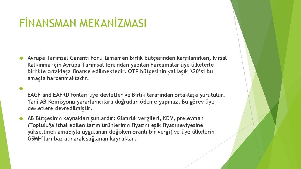 FİNANSMAN MEKANİZMASI Avrupa Tarımsal Garanti Fonu tamamen Birlik bütçesinden karşılanırken, Kırsal Kalkınma için Avrupa