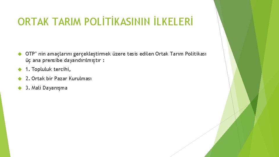 ORTAK TARIM POLİTİKASININ İLKELERİ OTP’ nin amaçlarını gerçekleştirmek üzere tesis edilen Ortak Tarım Politikası