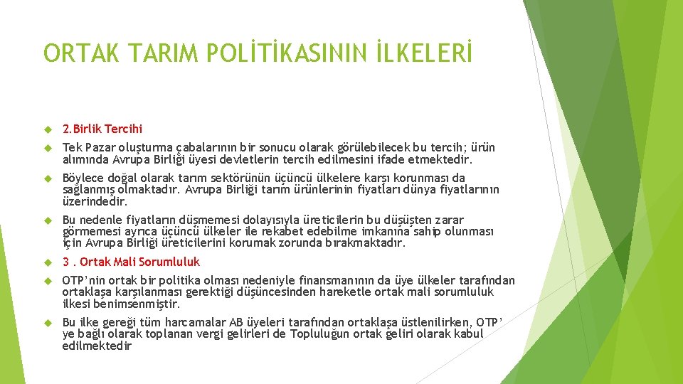 ORTAK TARIM POLİTİKASININ İLKELERİ 2. Birlik Tercihi Tek Pazar oluşturma çabalarının bir sonucu olarak