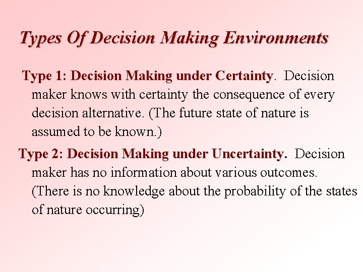 Types Of Decision Making Environments Type 1: Decision Making under Certainty. Decision maker knows