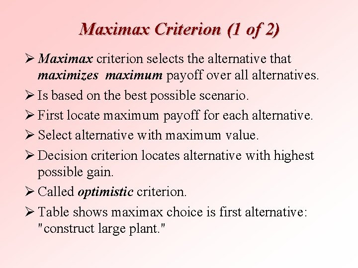 Maximax Criterion (1 of 2) Ø Maximax criterion selects the alternative that maximizes maximum