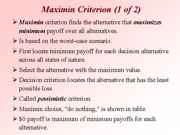 Maximin Criterion (1 of 2) Ø Maximin criterion finds the alternative that maximizes minimum