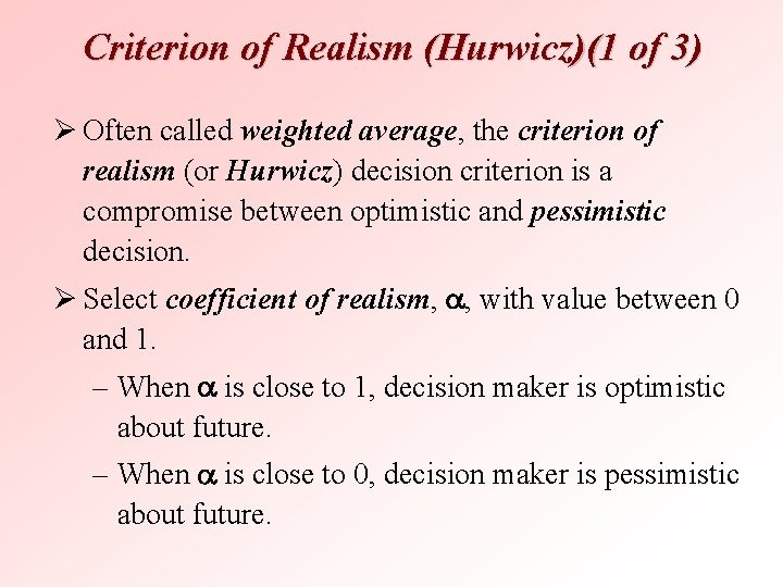 Criterion of Realism (Hurwicz)(1 of 3) Ø Often called weighted average, the criterion of