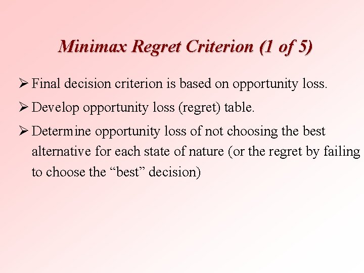 Minimax Regret Criterion (1 of 5) Ø Final decision criterion is based on opportunity