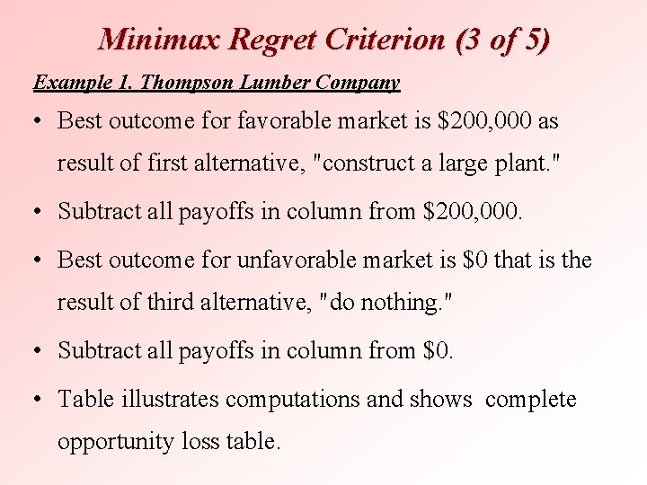 Minimax Regret Criterion (3 of 5) Example 1. Thompson Lumber Company • Best outcome