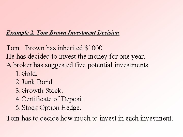 Example 2. Tom Brown Investment Decision Tom Brown has inherited $1000. He has decided