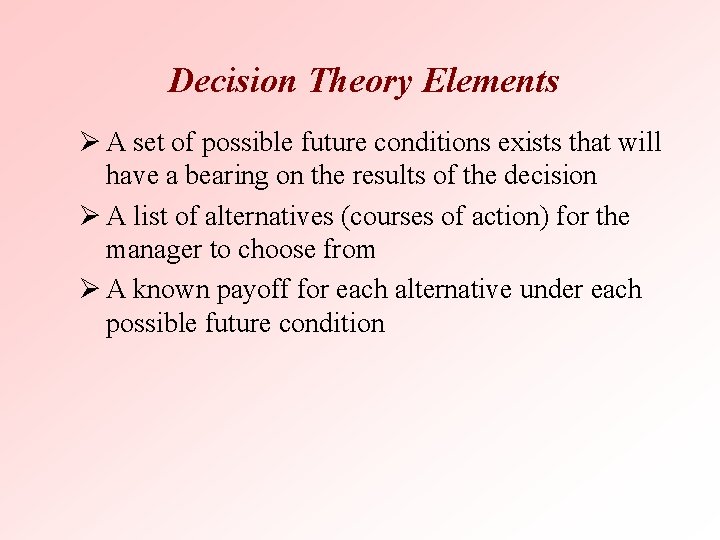 Decision Theory Elements Ø A set of possible future conditions exists that will have