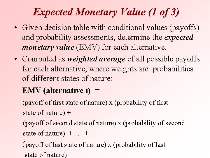 Expected Monetary Value (1 of 3) • Given decision table with conditional values (payoffs)