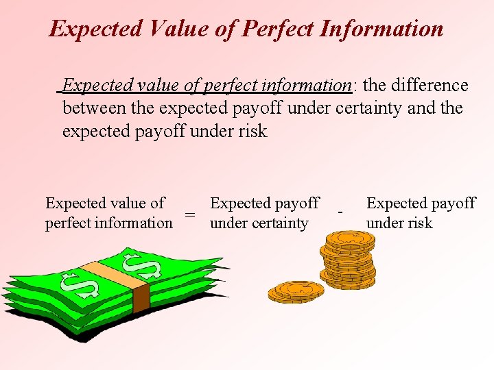 Expected Value of Perfect Information Expected value of perfect information: the difference between the