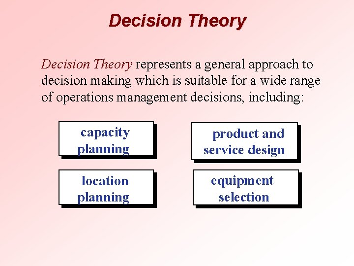 Decision Theory represents a general approach to decision making which is suitable for a