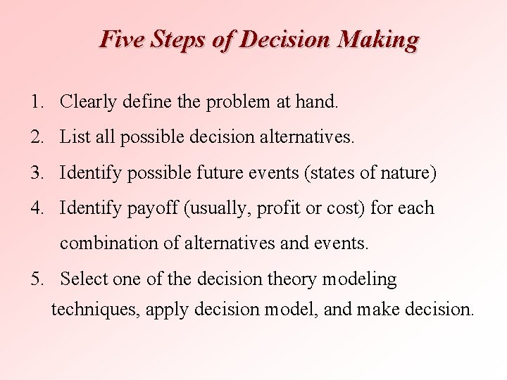 Five Steps of Decision Making 1. Clearly define the problem at hand. 2. List