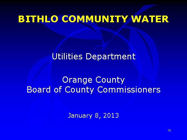 BITHLO COMMUNITY WATER Utilities Department Orange County Board of County Commissioners January 8, 2013