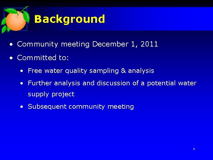 Background • Community meeting December 1, 2011 • Committed to: • Free water quality