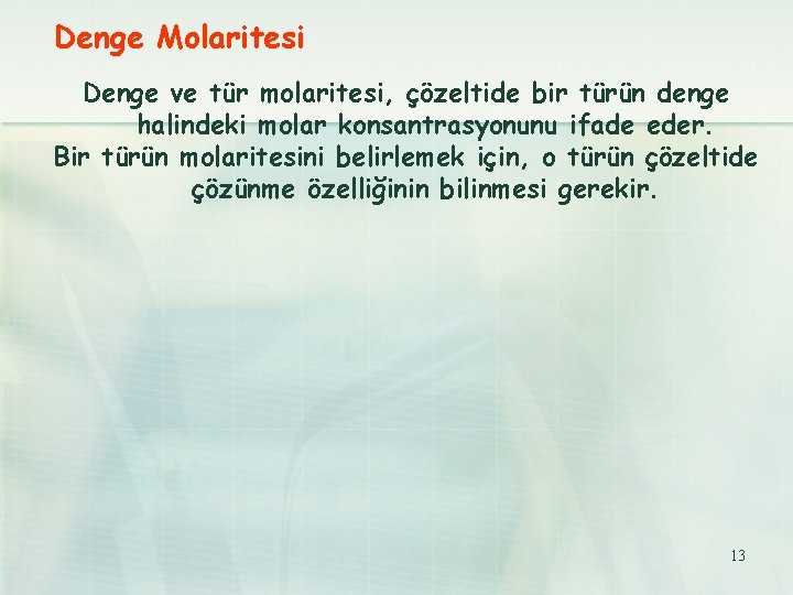 Denge Molaritesi Denge ve tür molaritesi, çözeltide bir türün denge halindeki molar konsantrasyonunu ifade